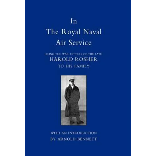 In the Royal Naval Air Service: Being the War Letters of Harold Rosher to His Family
