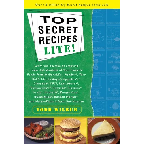 Top Secrets Recipes-Lite!: Creating Reduced-Fat Kitchen Clones of America's Favorite Brand-Name Foods