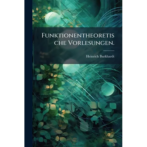 Funktionentheoretische Vorlesungen.