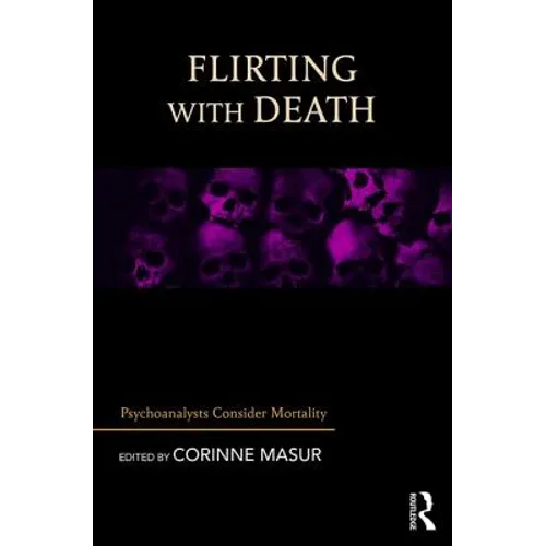 Flirting with Death: Psychoanalysts Consider Mortality