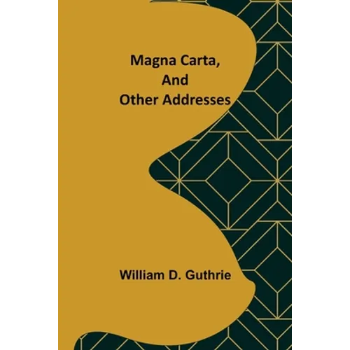 Magna Carta, and Other Addresses