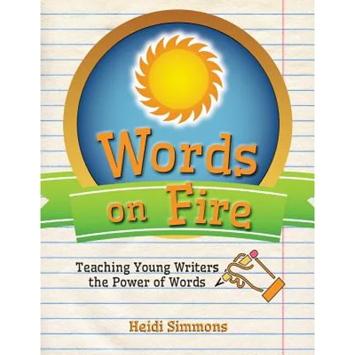 Words On Fire: Teaching Young Writers the Power of Words