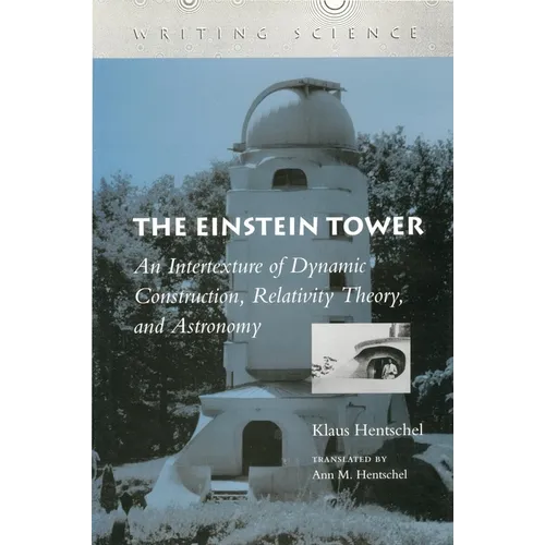The Einstein Tower: An Intertexture of Dynamic Construction, Relativity Theory, and Astronomy