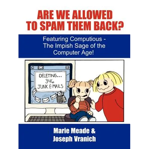 Are We Allowed to Spam Them Back?: Featuring Computious - The Impish Sage of the Computer Age