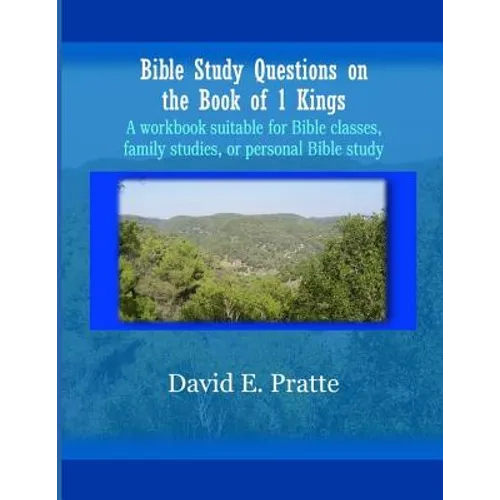 Bible Study Questions on the Book of 1 Kings: A workbook suitable for Bible classes, family studies, or personal Bible study