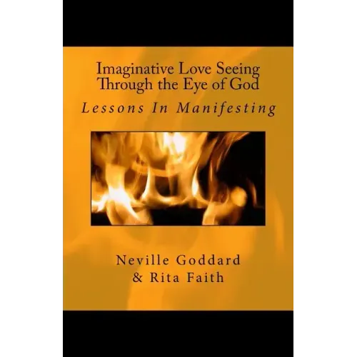 Imaginative Love Seeing Through the Eye of God: Lessons in Manifesting