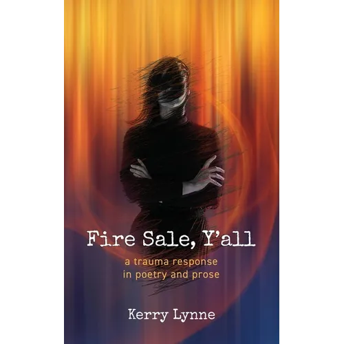 Fire Sale, Y'all: A Trauma Response in Poetry and Prose