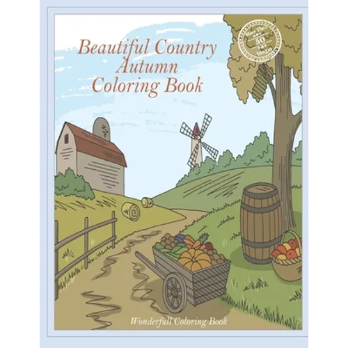 Beautiful Country Autumn Coloring Book: Charming Farm- Cute Landscapes of Rural Life- Wonderful Scenes of Nature and Animals Providing Moments of Rela