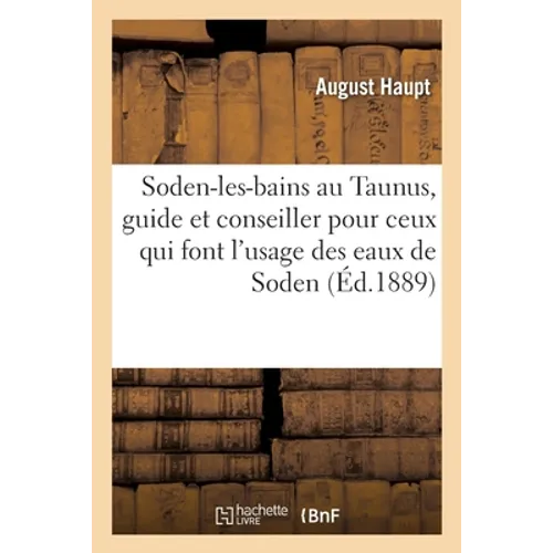 Soden-Les-Bains Au Taunus, Guide Et Conseiller Imprimé Pour Ceux Qui Font l'Usage Des Eaux de Soden