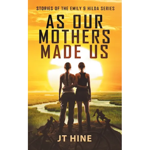 As Our Mothers Made Us: Stories of the Emily & Hilda series