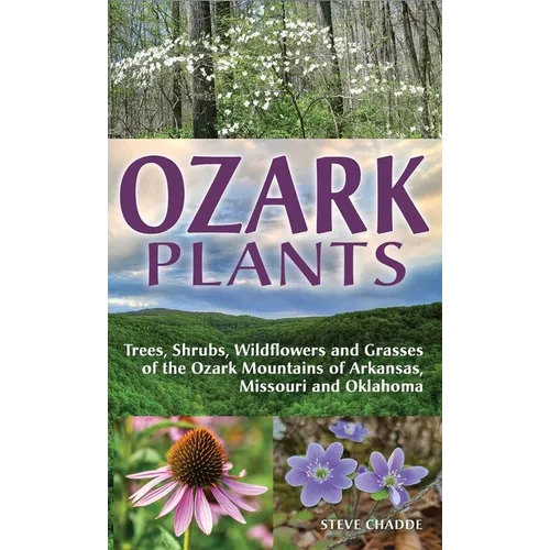Ozark Plants: Trees, Shrubs, Wildflowers and Grasses of the Ozark Mountains of Arkansas, Missouri and Oklahoma