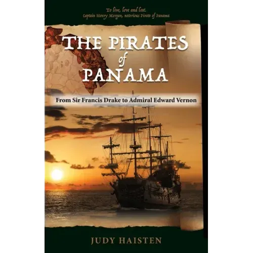 The Pirates of Panama, From Sir Francis Drake to Admiral Edward Vernon