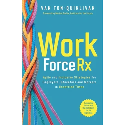 WorkforceRx: Agile and Inclusive Strategies for Employers, Educators and Workers in Unsettled Times