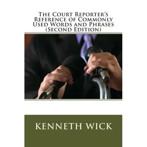 The Court Reporter's Reference of Commonly Used Words and Phrases: (Second Edition)