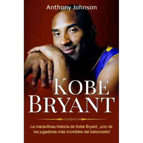 Kobe Bryant: La maravillosa historia de Kobe Bryant, ¡uno de los jugadores más increíbles del baloncesto!