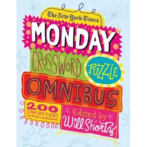 The New York Times Monday Crossword Puzzle Omnibus: 200 Solvable Puzzles from the Pages of the New York Times