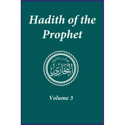 Hadith of the Prophet: Sahih Al-Bukhari: Volume 3