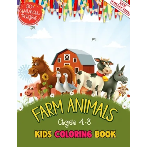 Farm Animals Kids Coloring Book Ages 4 to 8: 50 + Adorable Farm Animals (Cows, Rabbit, Duck, Pig, Goat, Chicken, Horse And Llamas) Illustrations For K