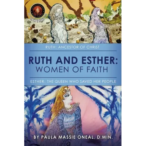 Ruth and Esther: Ruth: Ancestor of Christ Esther: the Queen Who Saved Her People