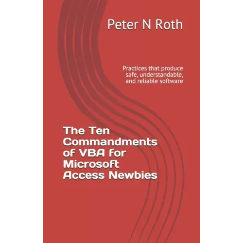 The Ten Commandments of VBA for Microsoft Access Newbies: Practices that produce safe, understandable, and reliable software