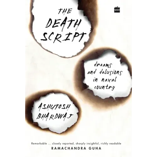 The Death Script: Dreams and Delusions in Naxal Country