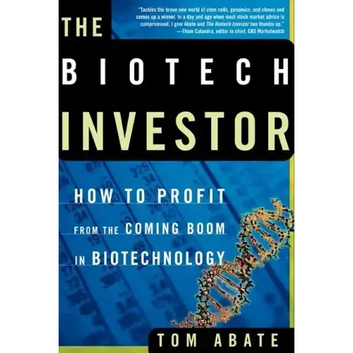 The Biotech Investor: How to Profit from the Coming Boom in Biotechnology