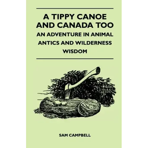 A Tippy Canoe and Canada Too - An Adventure in Animal Antics and Wilderness Wisdom