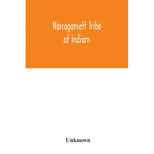 Narragansett tribe of Indians: report of the Committee of investigation; a historical sketch, and evidence taken, made to the House of Representative