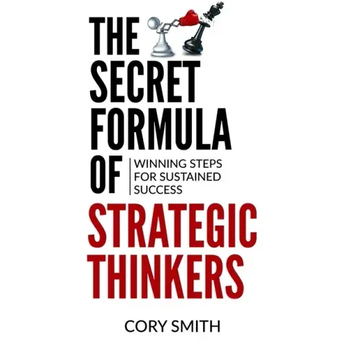 The Secret Formula of Strategic Thinkers: Winning Steps for Sustained Success