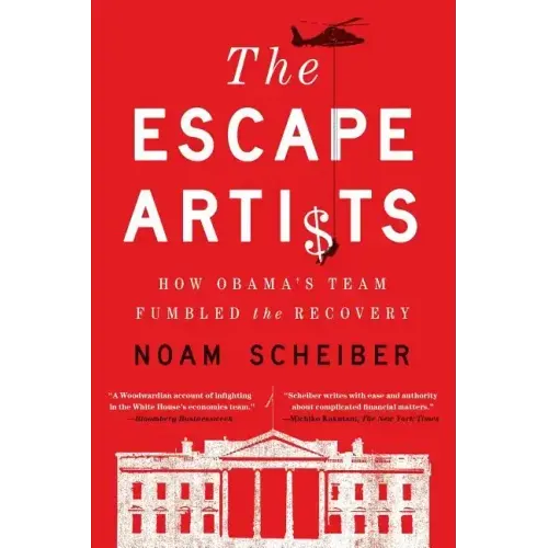 Escape Artists: How Obama's Team Fumbled the Recovery