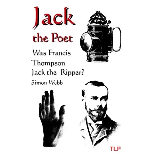 Jack the Poet: Was Francis Thompson Jack the Ripper?