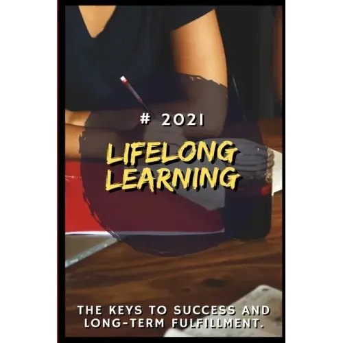 Lifelong Learning: 2021 The Keys to Success and Long-Term Fulfillment