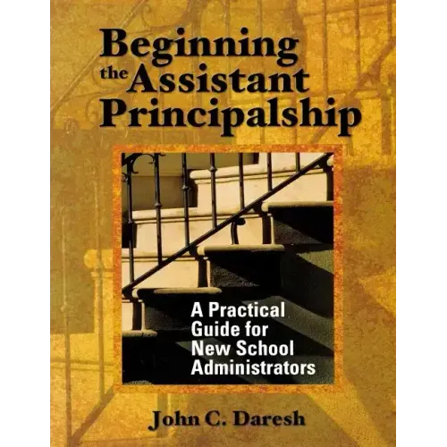 Beginning the Assistant Principalship: A Practical Guide for New School Administrators