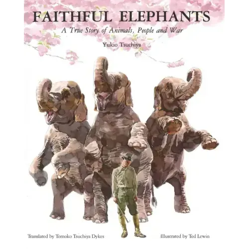 Faithful Elephants: A True Story of Animals, People, and War