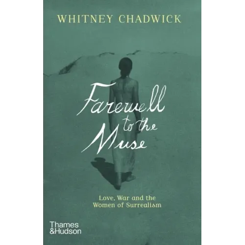 Farewell to the Muse: Love, War, and the Women of Surrealism