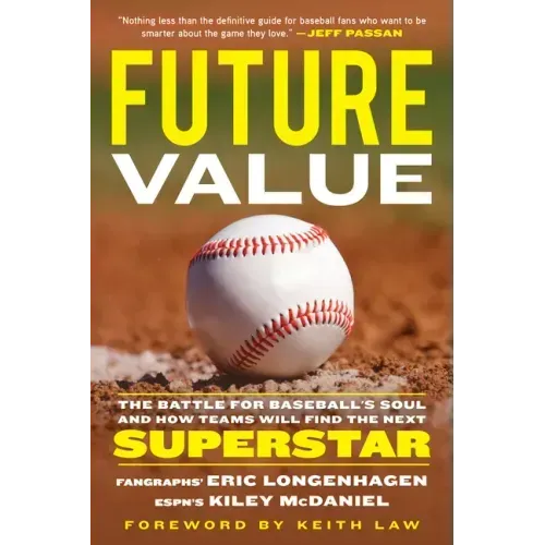 Future Value: The Battle for Baseball's Soul and How Teams Will Find the Next Superstar