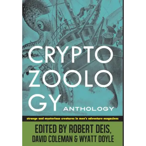 Cryptozoology Anthology: Strange and Mysterious Creatures in Men's Adventure Magazines