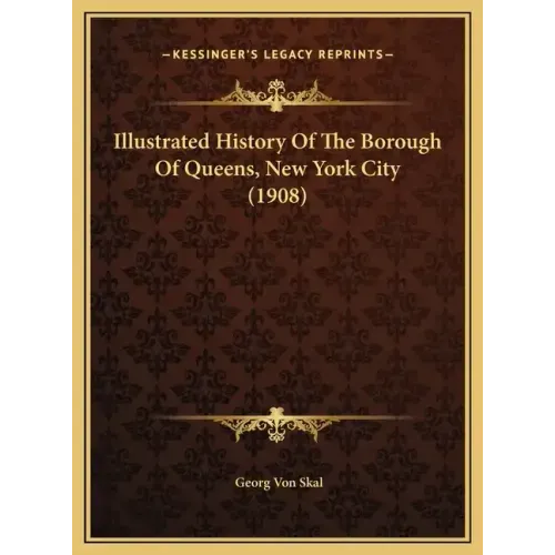 Illustrated History Of The Borough Of Queens, New York City (1908)