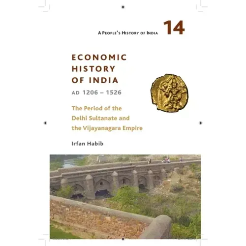 A People's History of India 14: Economic History of India, Ad 1206-1526, the Period of the Delhi Sultanate and the Vijayanagara Empire