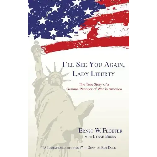 I'll See You Again, Lady Liberty: The True Story of a German Prisoner of War in America