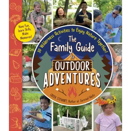 The Family Guide to Outdoor Adventures: 30 Wilderness Activities to Enjoy Nature Together!