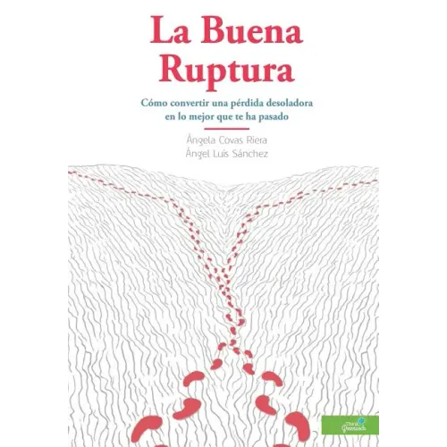 La Buena Ruptura: Cómo convertir una pérdida desoladora en lo mejor que te ha pasado