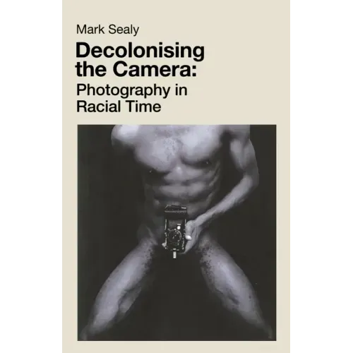 Decolonising the Camera: Photography in Racial Time