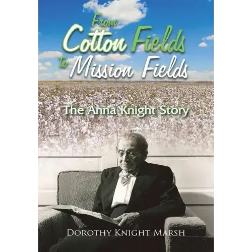 From Cotton Fields to Mission Fields: The Anna Knight Story