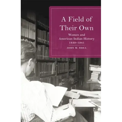 Field of Their Own: Women and American Indian History, 1830-1941