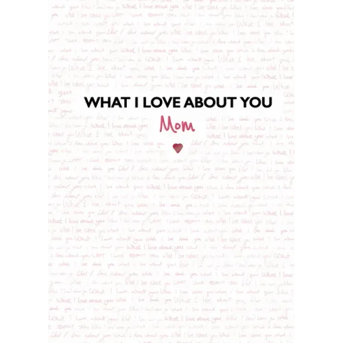 What I Love about You: Mom: The Perfect Gift for Mother's Day