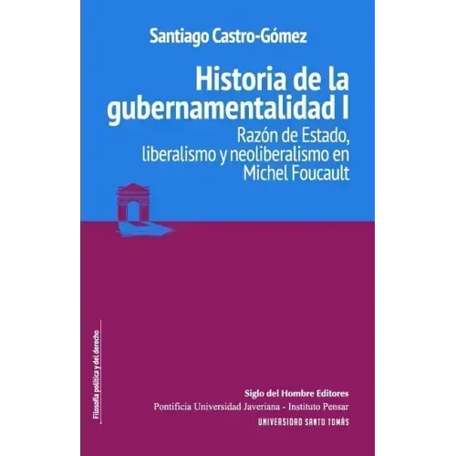 Historia de la gubernamentalidad I: Razón de Estado, liberalismo y neoliberalismo en Michel Foucault