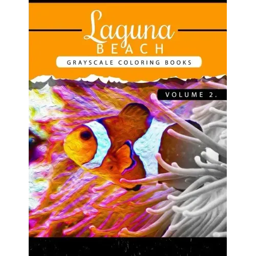 Laguna Beach Volume 2: Sea, Lost Ocean, Dolphin, Shark Grayscale coloring books for adults Relaxation Art Therapy for Busy People (Adult Colo