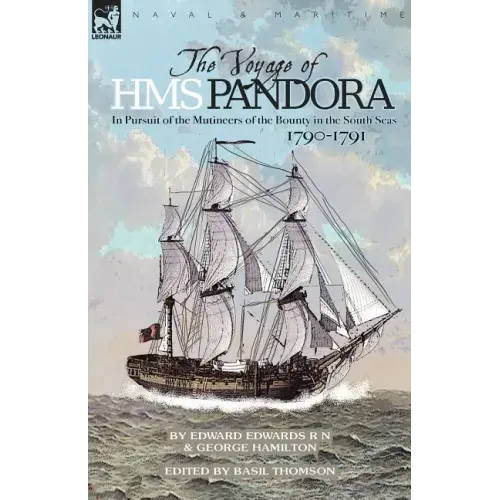 The Voyage of H.M.S. Pandora: in Pursuit of the Mutineers of the Bounty in the South Seas-1790-1791