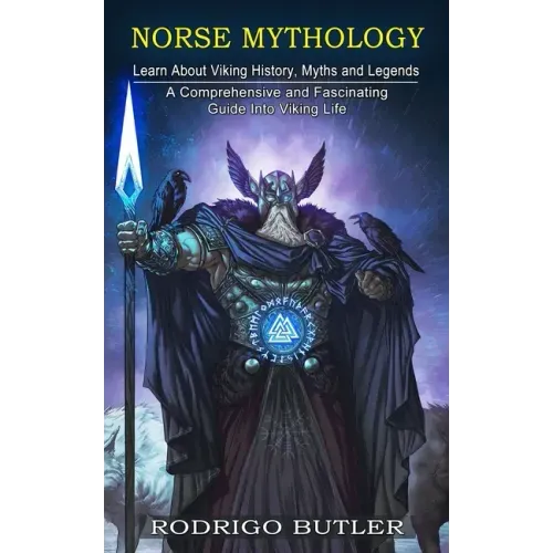 Norse Mythology: Learn About Viking History, Myths and Legends (A Comprehensive and Fascinating Guide Into Viking Life)